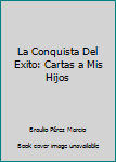 Hardcover La Conquista Del Exito: Cartas a Mis Hijos Book