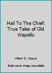 Hardcover Hail To The Chief: True Tales of Old Wapello Book
