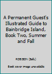 Unknown Binding A Permanent Guest's Illustrated Guide to Bainbridge Island, Book Two, Summer and Fall Book