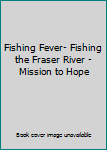 Paperback Fishing Fever- Fishing the Fraser River - Mission to Hope Book
