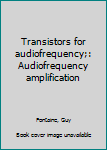 Unknown Binding Transistors for audiofrequency;: Audiofrequency amplification Book
