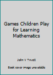 Hardcover Games Children Play for Learning Mathematics Book