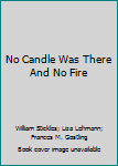 No Candle Was There And No Fire