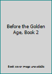 Mass Market Paperback Before the Golden Age, Book 2 Book