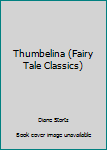 Hardcover Thumbelina (Fairy Tale Classics) Book