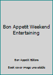 Unknown Binding Bon Appetit Weekend Entertaining Book