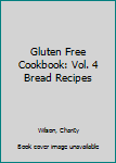 Paperback Gluten Free Cookbook: Vol. 4 Bread Recipes Book