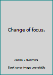 Hardcover Change of focus, Book