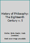 Hardcover History of Philosophy: The Eighteenth Century v. 5 Book