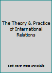 Hardcover The Theory & Practice of International Relations Book