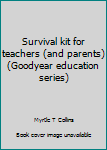 Paperback Survival kit for teachers (and parents) (Goodyear education series) Book