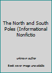 Unknown Binding The North and South Poles (Informational Nonfictio Book