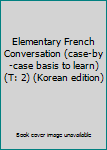 Paperback Elementary French Conversation (case-by-case basis to learn) (T: 2) (Korean edition) Book