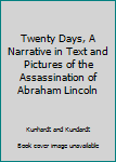 Hardcover Twenty Days, A Narrative in Text and Pictures of the Assassination of Abraham Lincoln Book