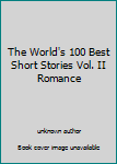 Unknown Binding The World's 100 Best Short Stories Vol. II Romance Book
