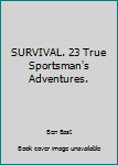 Hardcover SURVIVAL. 23 True Sportsman's Adventures. Book
