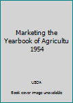 Hardcover Marketing the Yearbook of Agricultu 1954 Book