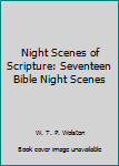 Unknown Binding Night Scenes of Scripture: Seventeen Bible Night Scenes Book