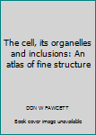 Unknown Binding The cell, its organelles and inclusions: An atlas of fine structure Book