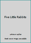 Unknown Binding Five Little Rabbits Book