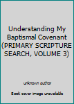 Unknown Binding Understanding My Baptismal Covenant (PRIMARY SCRIPTURE SEARCH, VOLUME 3) Book