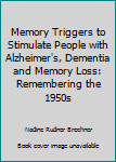 Paperback Memory Triggers to Stimulate People with Alzheimer's, Dementia and Memory Loss: Remembering the 1950s Book