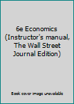 Hardcover 6e Economics (Instructor's manual, The Wall Street Journal Edition) Book