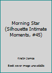 Paperback Morning Star (Silhouette Intimate Moments, #45) Book