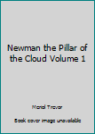 Hardcover Newman the Pillar of the Cloud Volume 1 Book