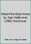 Hardcover Robert the Rose Horse by Joan Heilbroner (1962) Hardcover Book