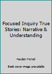 Paperback Focused Inquiry True Stories: Narrative & Understanding Book