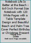 Paperback Blood Pressure Log Notebook Life Is Better at the Beach : 6x9 Inch Format Size Notebook with 120 White Pages with a Table Template Design and Beautiful Beach and Palm Tree Cover Perfect Birthday or Christmas Present Idea Book