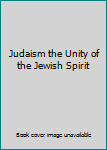 Judaism the Unity of the Jewish Spirit