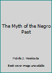 Paperback The Myth of the Negro Past Book