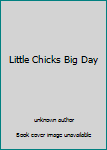 Unknown Binding Little Chicks Big Day Book