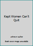 Unknown Binding Kept Women Can't Quit Book