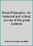 Hardcover Moral Philosophy: An historical and critical survey of the great systems Book