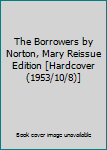 Unknown Binding The Borrowers by Norton, Mary Reissue Edition [Hardcover(1953/10/8)] Book