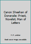 Canon Sheehan of Doneraile Preist, Novelist, Man of Letters