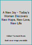 Unknown Binding A New Joy - Today's Woman Discovers New Hope, New Love, New Life Book