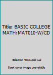 Paperback Title: BASIC COLLEGE MATH:MAT010-W/CD Book
