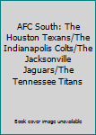 Library Binding AFC South: The Houston Texans/The Indianapolis Colts/The Jacksonville Jaguars/The Tennessee Titans Book