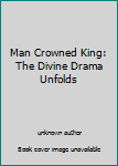 Mass Market Paperback Man Crowned King: The Divine Drama Unfolds Book