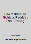 How To Draw Five Nights at Freddy's: FNaF Drawing