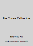He Chose Catherine