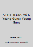 Paperback STYLE ICONS Vol 6 Young Guns: Young Guns Book