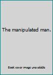 Unknown Binding The manipulated man. Book