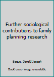 Unknown Binding Further sociological contributions to family planning research Book