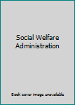 Hardcover Social Welfare Administration Book