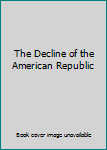 Hardcover The Decline of the American Republic Book